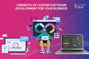 Read more about the article 5 Benefits of Custom Software Development for Your Business